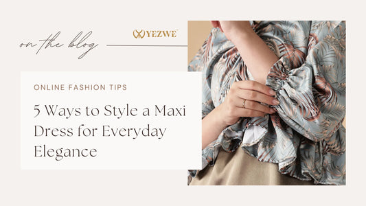 5 Ways to Style a Maxi Dress for Everyday Elegance with Maxi Dress Styling Tips